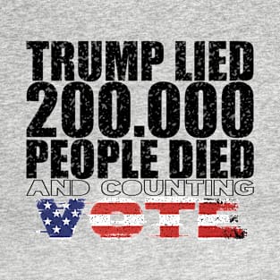 Trump Lied 200,000 People Died and Counting Vote T-Shirt